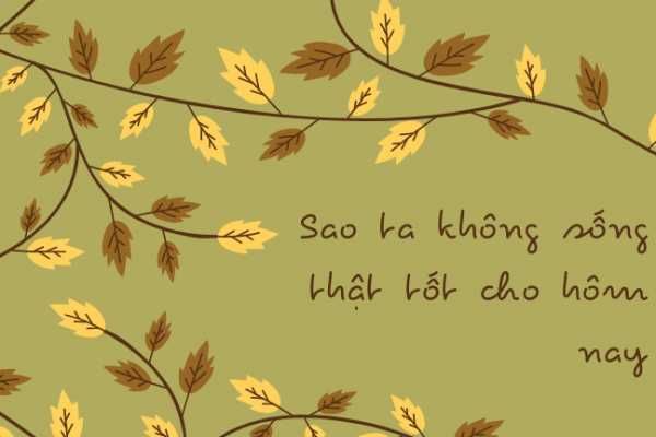 Sao ta không sống thật tốt cho hôm nay